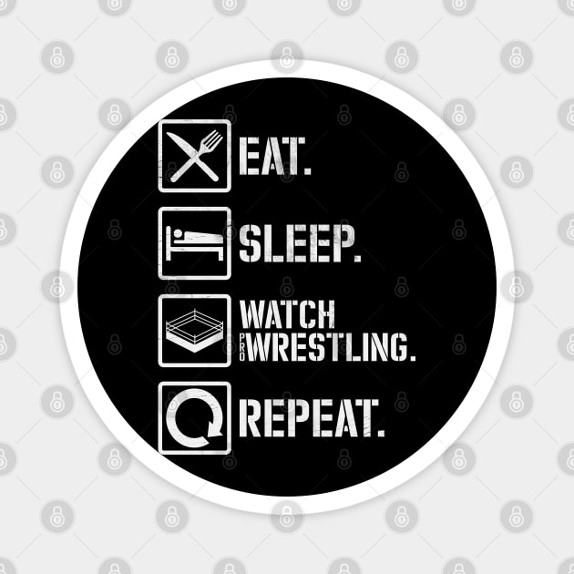 Eat Sleep Watch Wrestling Repeat - Pro Wrestling Magnet by mBs